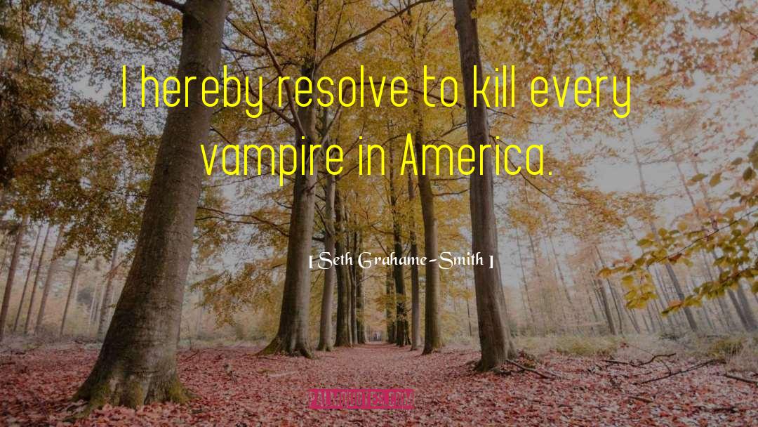 Seth Grahame-Smith Quotes: I hereby resolve to kill