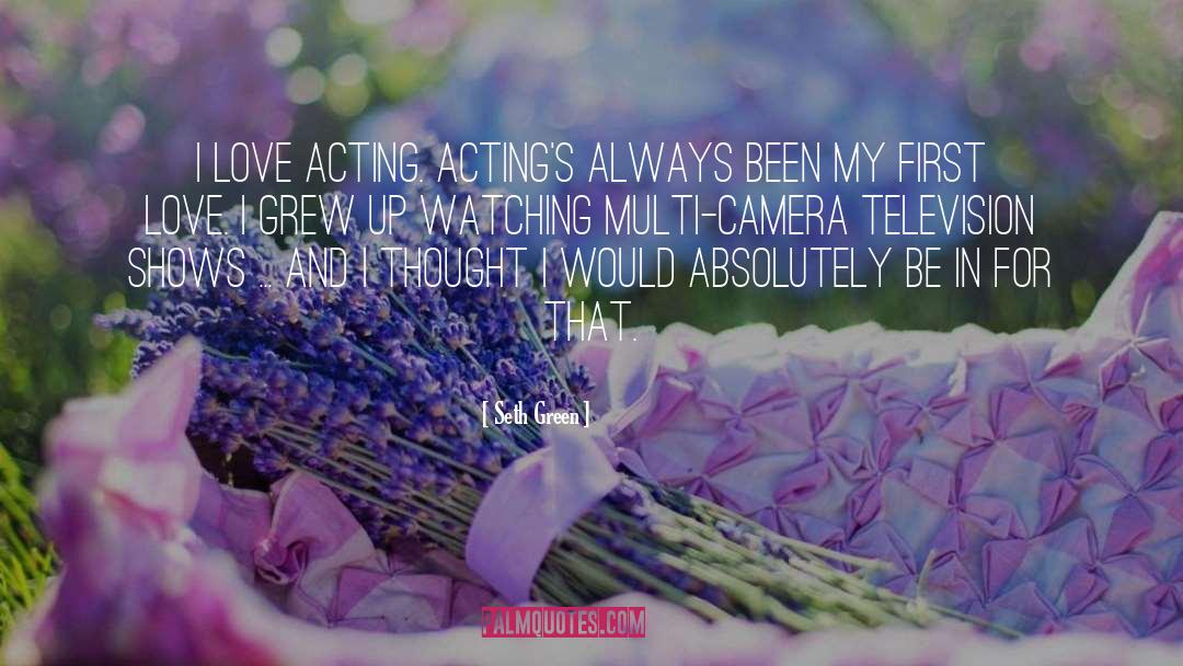 Seth Green Quotes: I love acting. Acting's always
