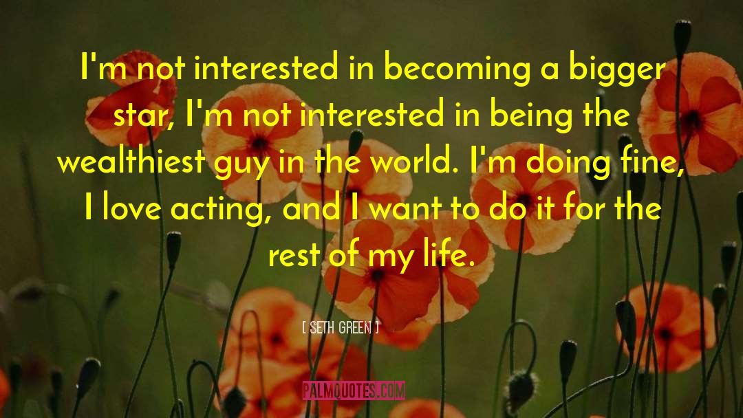 Seth Green Quotes: I'm not interested in becoming