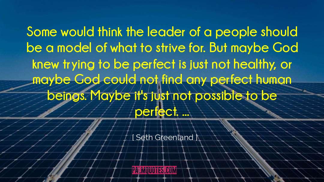 Seth Greenland Quotes: Some would think the leader