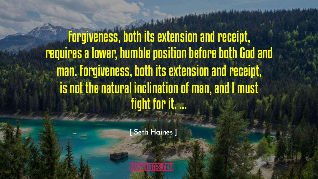 Seth Haines Quotes: Forgiveness, both its extension and