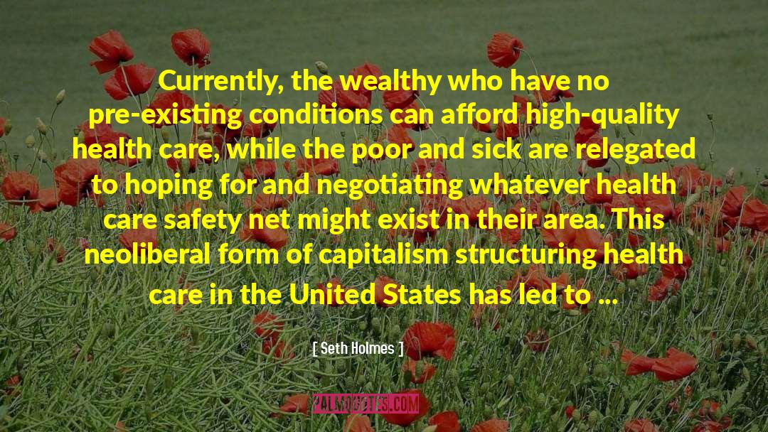 Seth Holmes Quotes: Currently, the wealthy who have