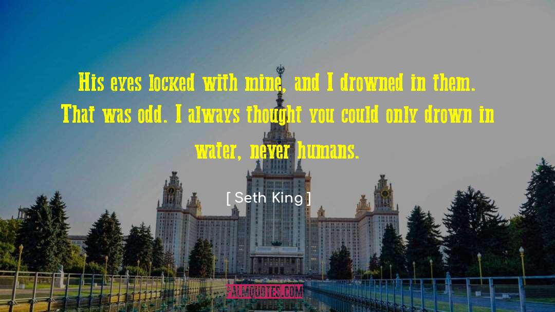 Seth King Quotes: His eyes locked with mine,