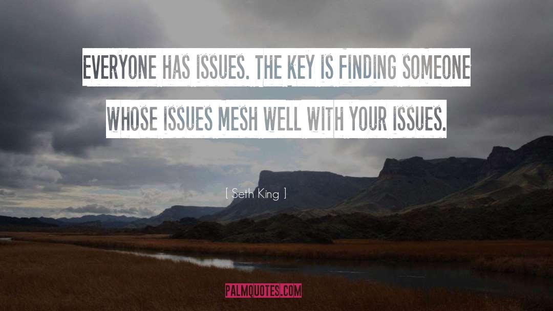 Seth King Quotes: Everyone has issues. The key