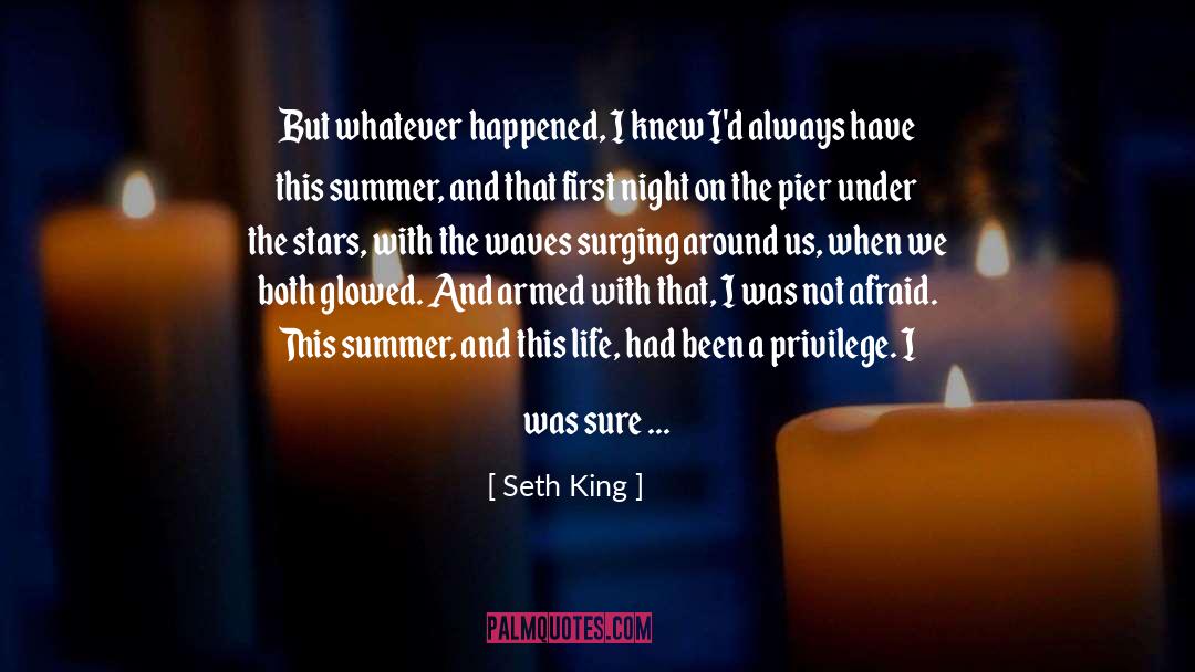 Seth King Quotes: But whatever happened, I knew