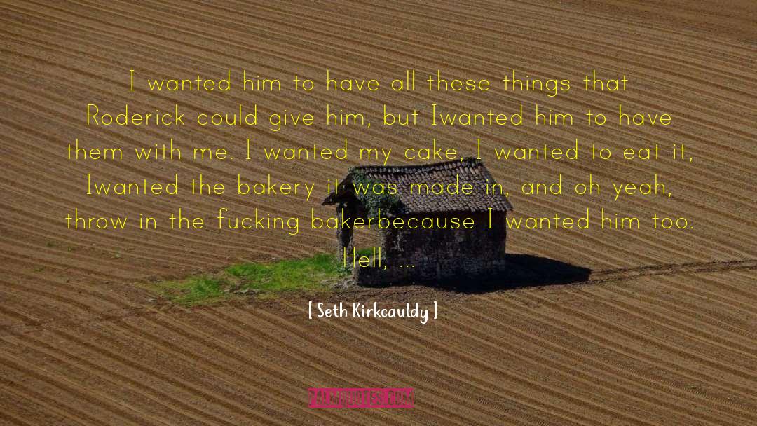 Seth Kirkcauldy Quotes: I wanted him to have