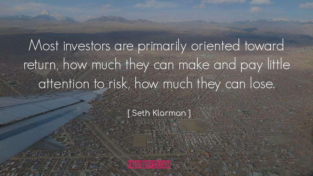 Seth Klarman Quotes: Most investors are primarily oriented