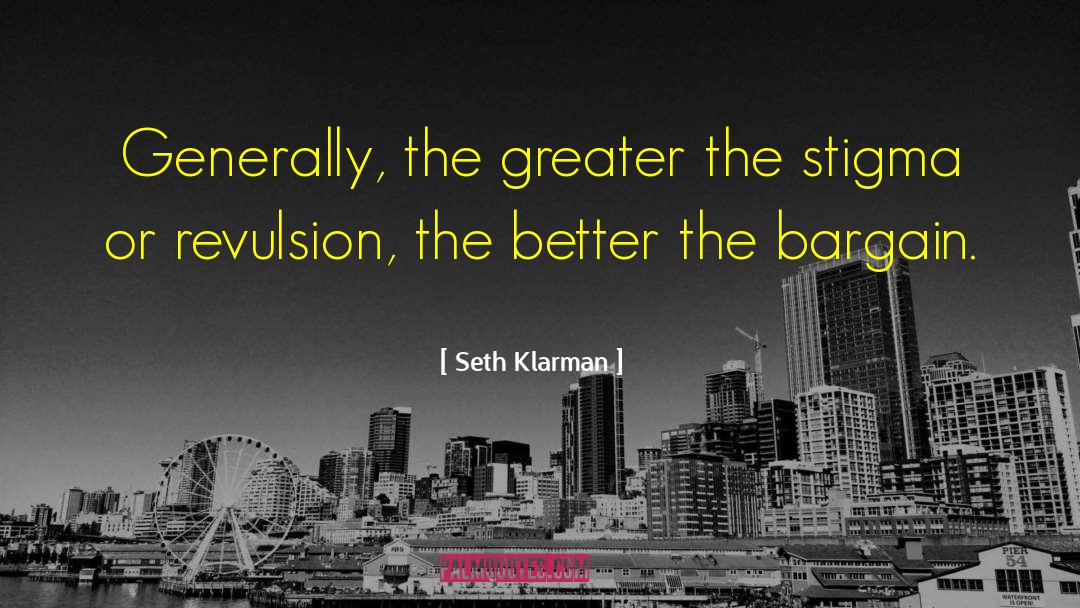 Seth Klarman Quotes: Generally, the greater the stigma