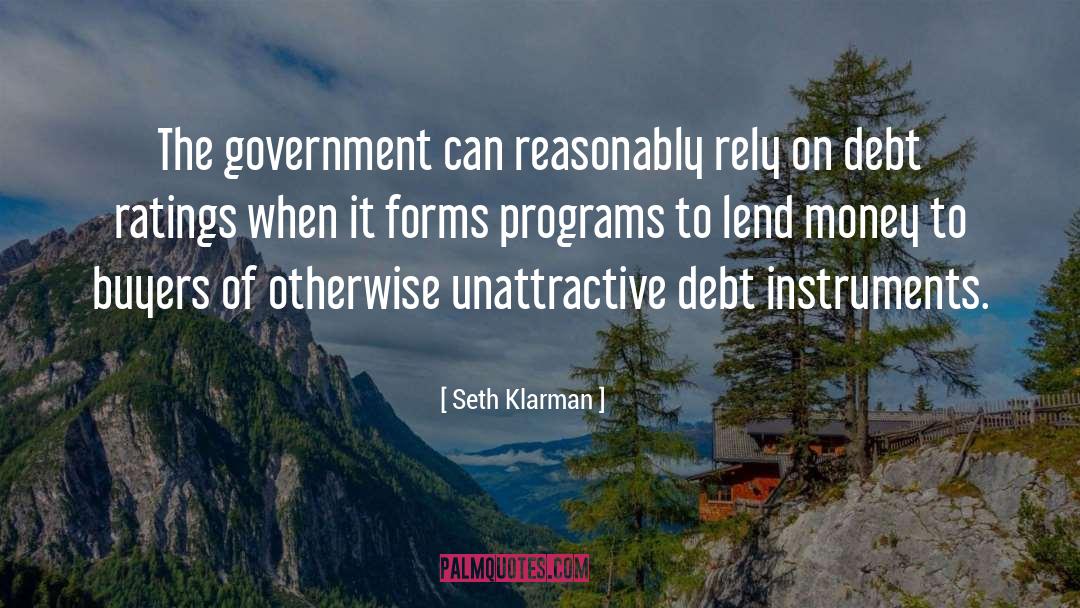 Seth Klarman Quotes: The government can reasonably rely