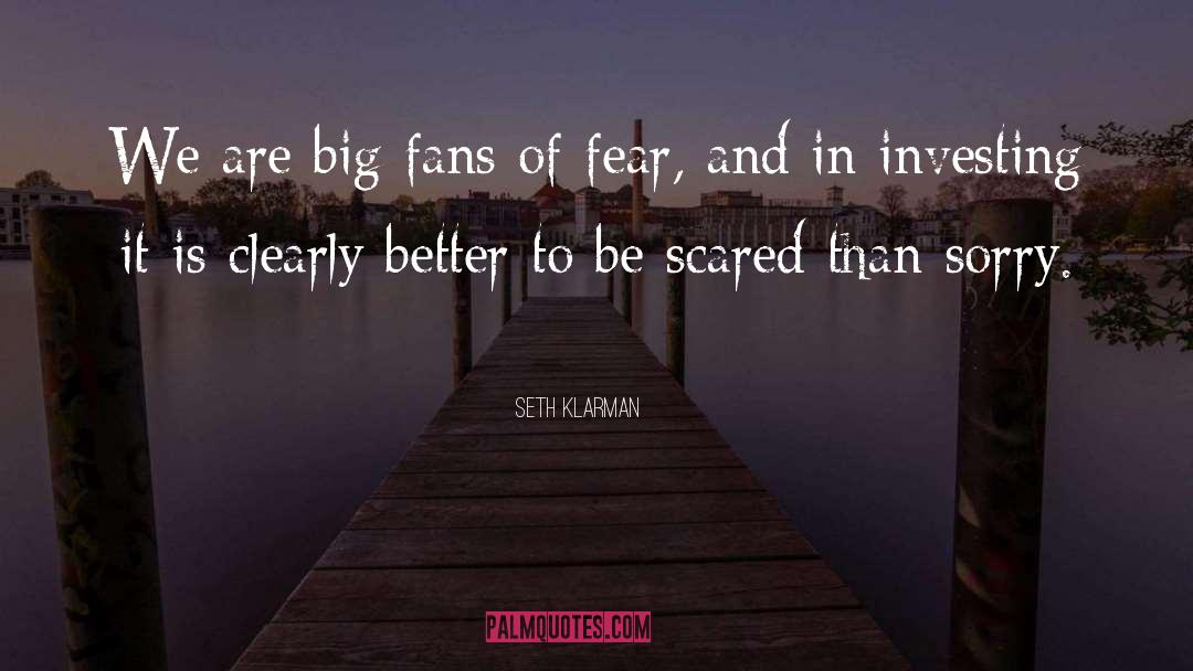 Seth Klarman Quotes: We are big fans of