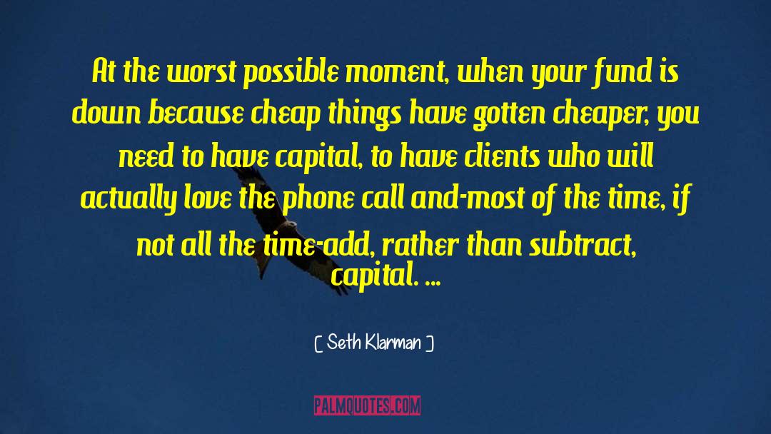 Seth Klarman Quotes: At the worst possible moment,