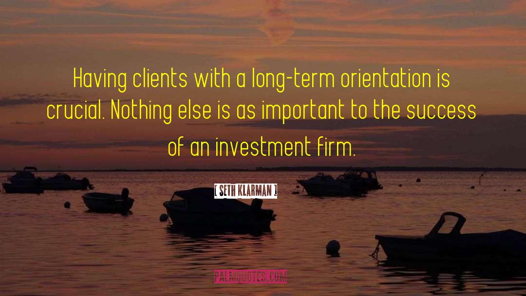Seth Klarman Quotes: Having clients with a long-term