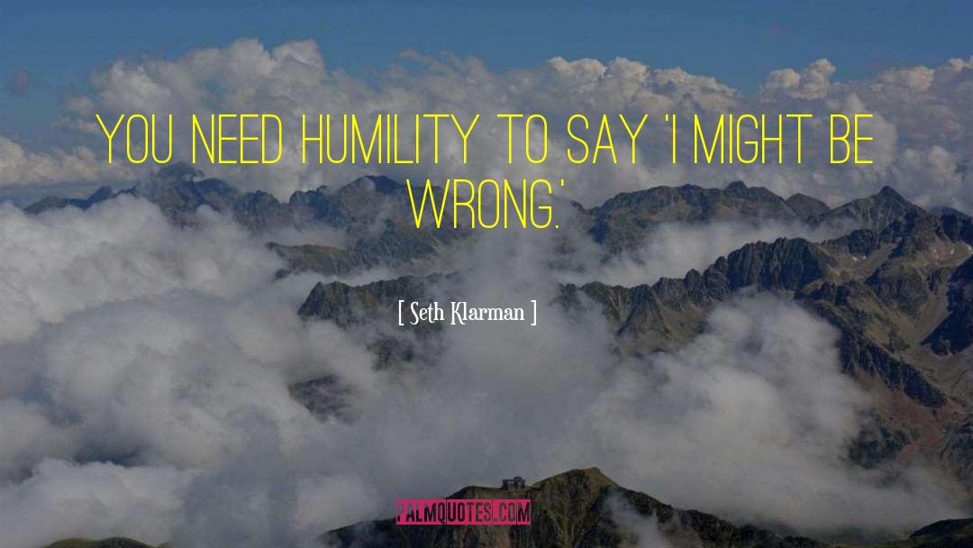 Seth Klarman Quotes: You need humility to say