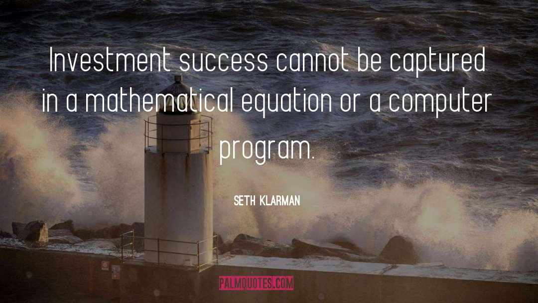 Seth Klarman Quotes: Investment success cannot be captured