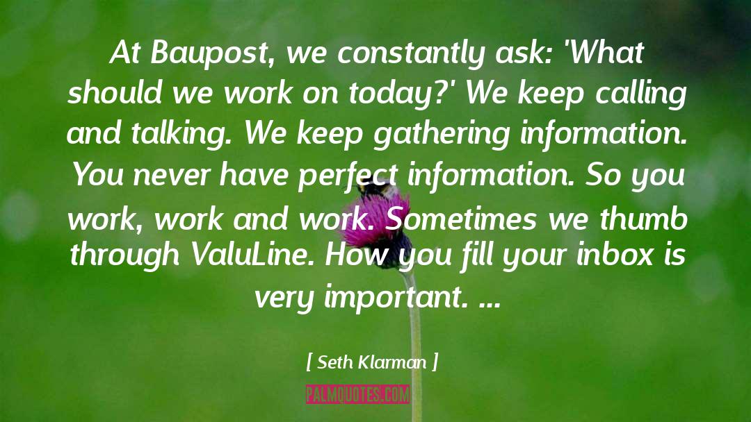 Seth Klarman Quotes: At Baupost, we constantly ask: