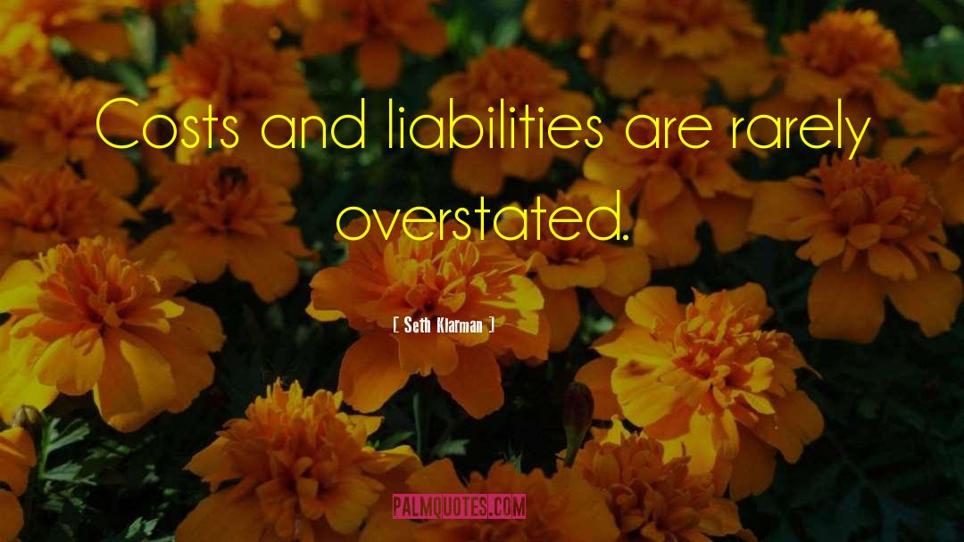 Seth Klarman Quotes: Costs and liabilities are rarely