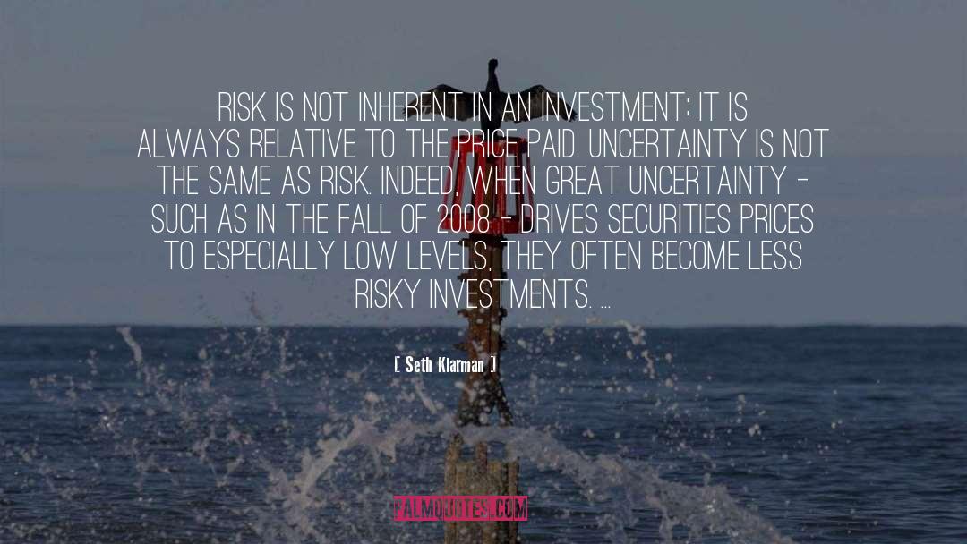 Seth Klarman Quotes: Risk is not inherent in