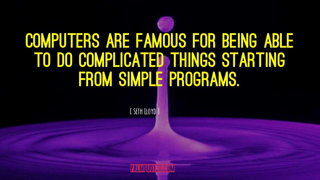 Seth Lloyd Quotes: Computers are famous for being