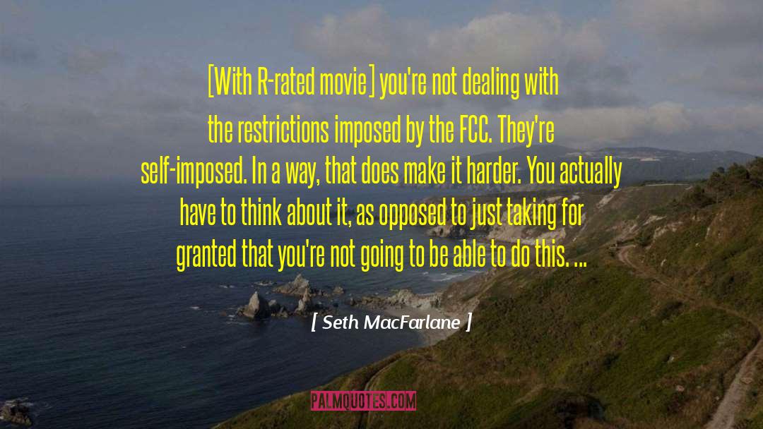 Seth MacFarlane Quotes: [With R-rated movie] you're not