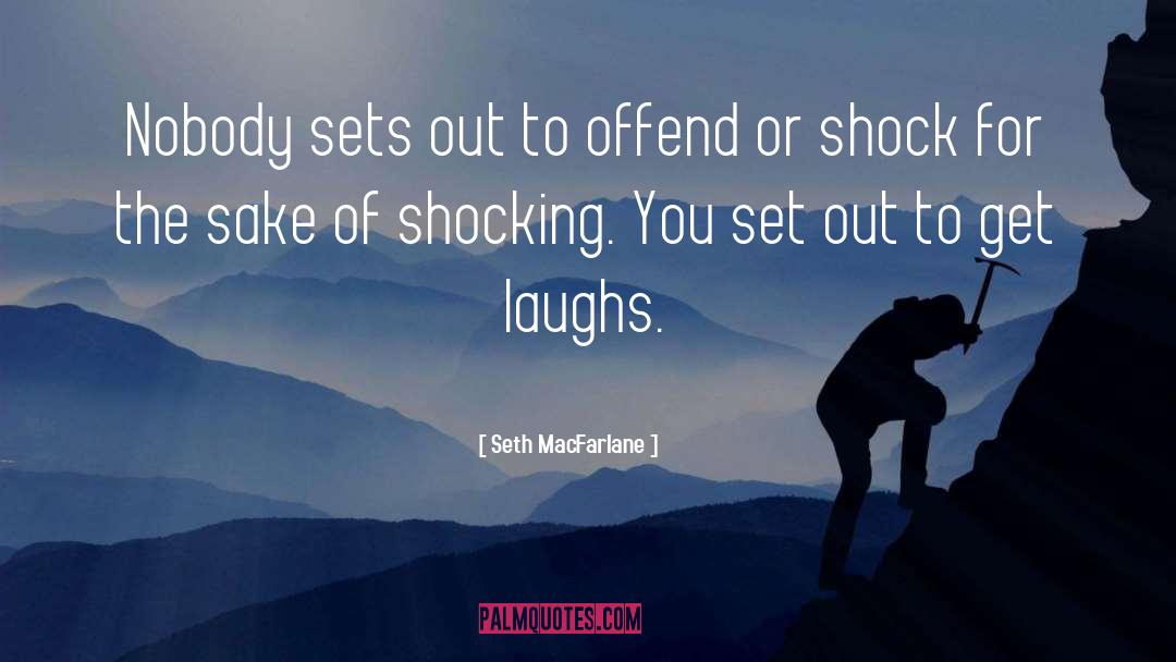 Seth MacFarlane Quotes: Nobody sets out to offend