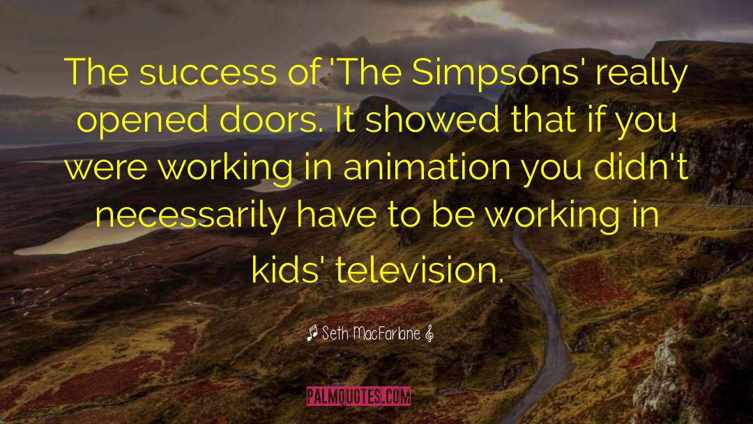 Seth MacFarlane Quotes: The success of 'The Simpsons'