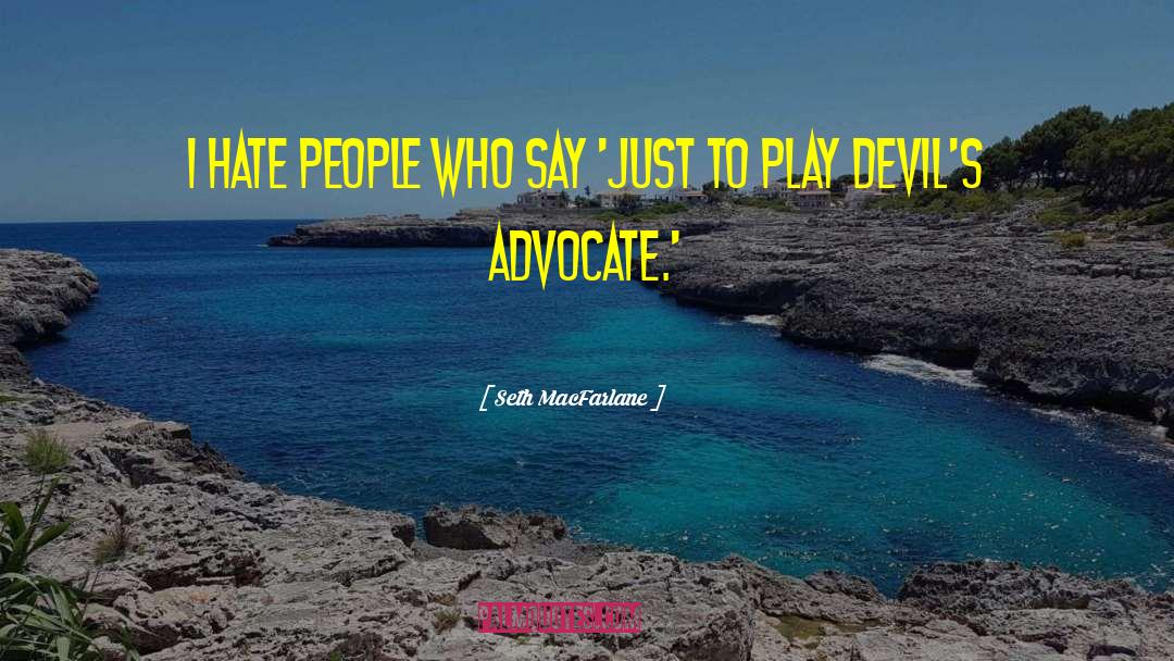 Seth MacFarlane Quotes: I hate people who say
