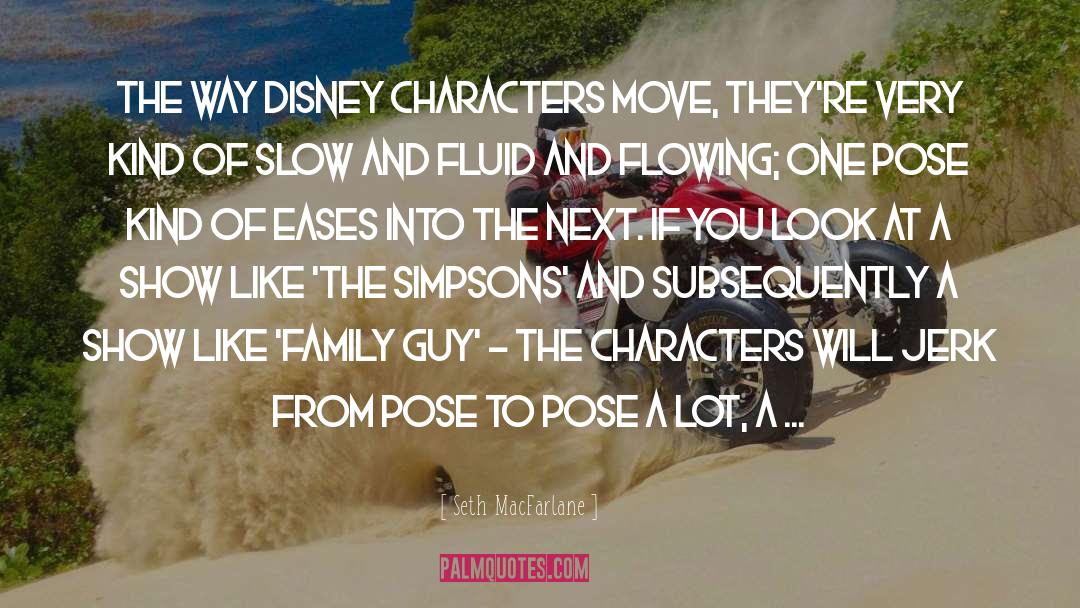 Seth MacFarlane Quotes: The way Disney characters move,