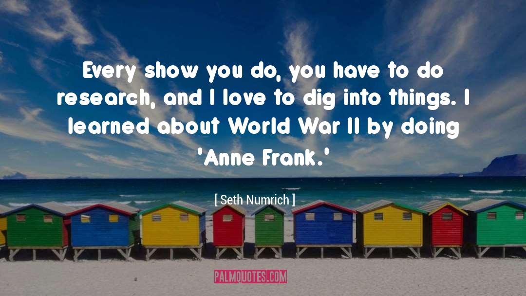 Seth Numrich Quotes: Every show you do, you