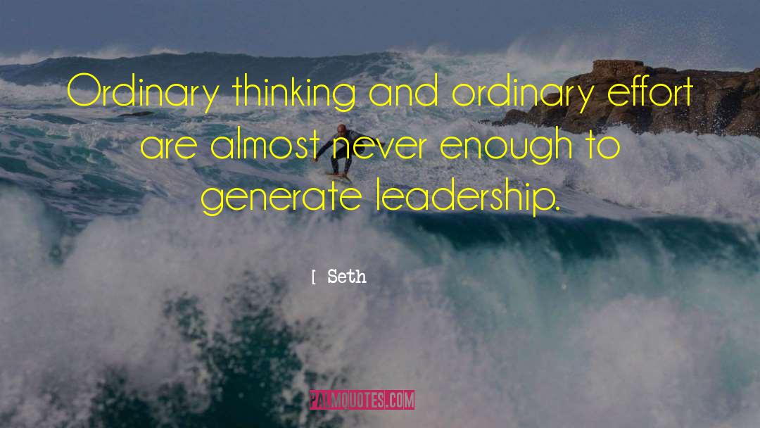 Seth Quotes: Ordinary thinking and ordinary effort