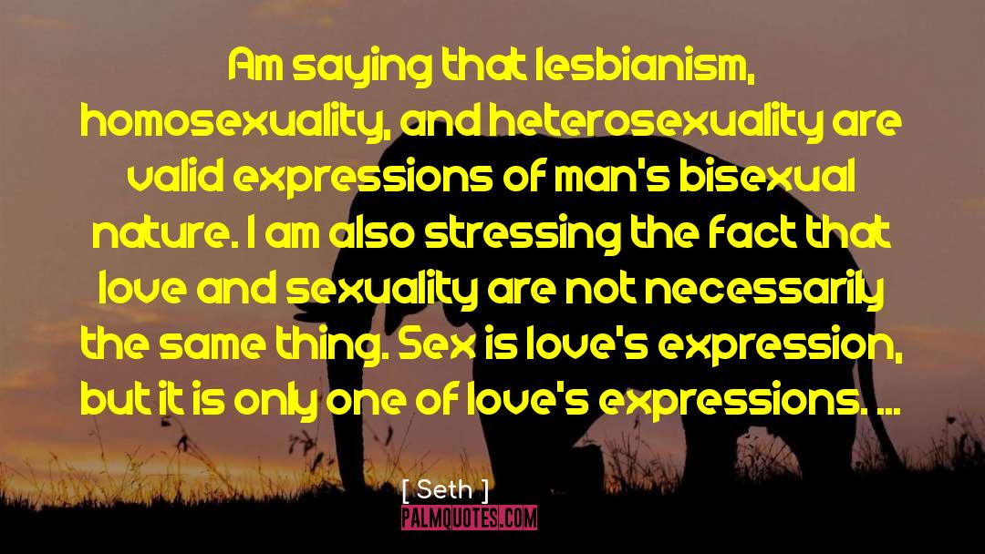 Seth Quotes: Am saying that lesbianism, homosexuality,