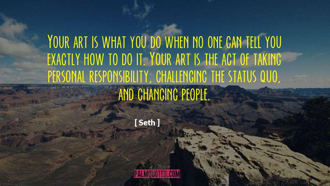 Seth Quotes: Your art is what you