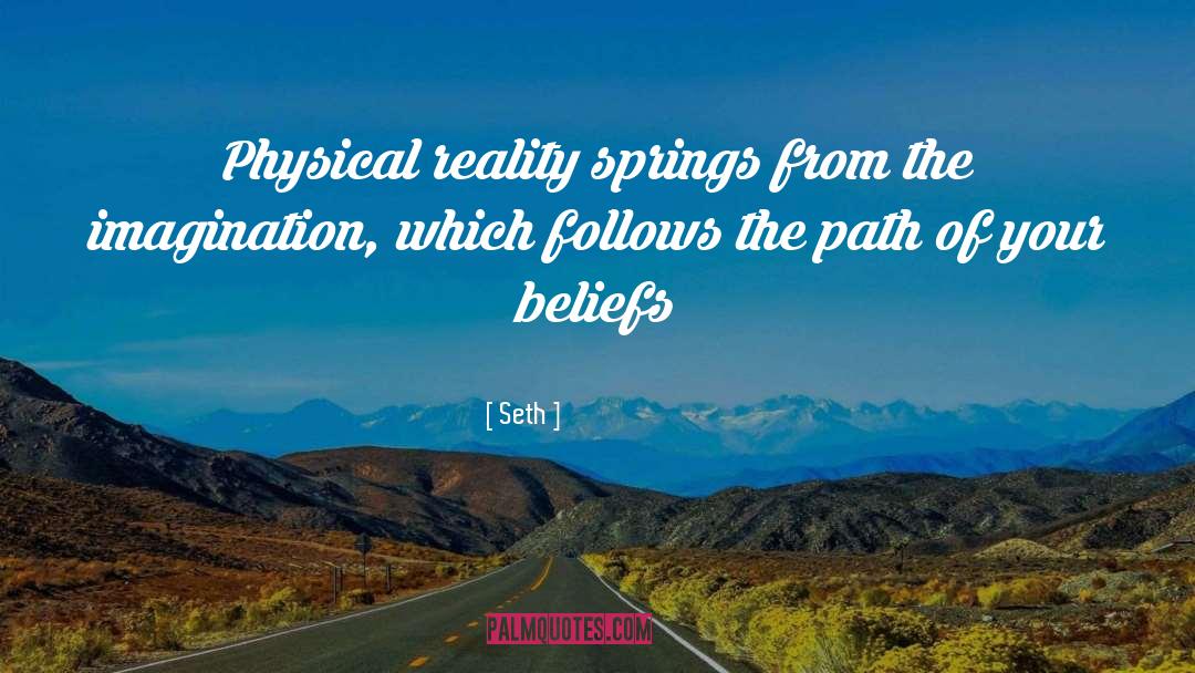 Seth Quotes: Physical reality springs from the