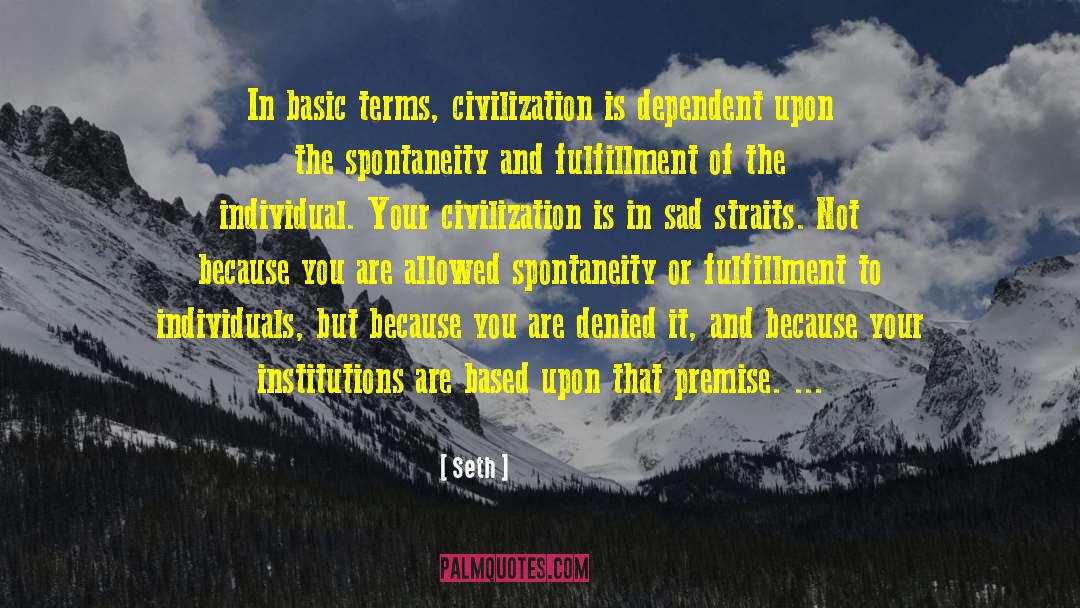 Seth Quotes: In basic terms, civilization is