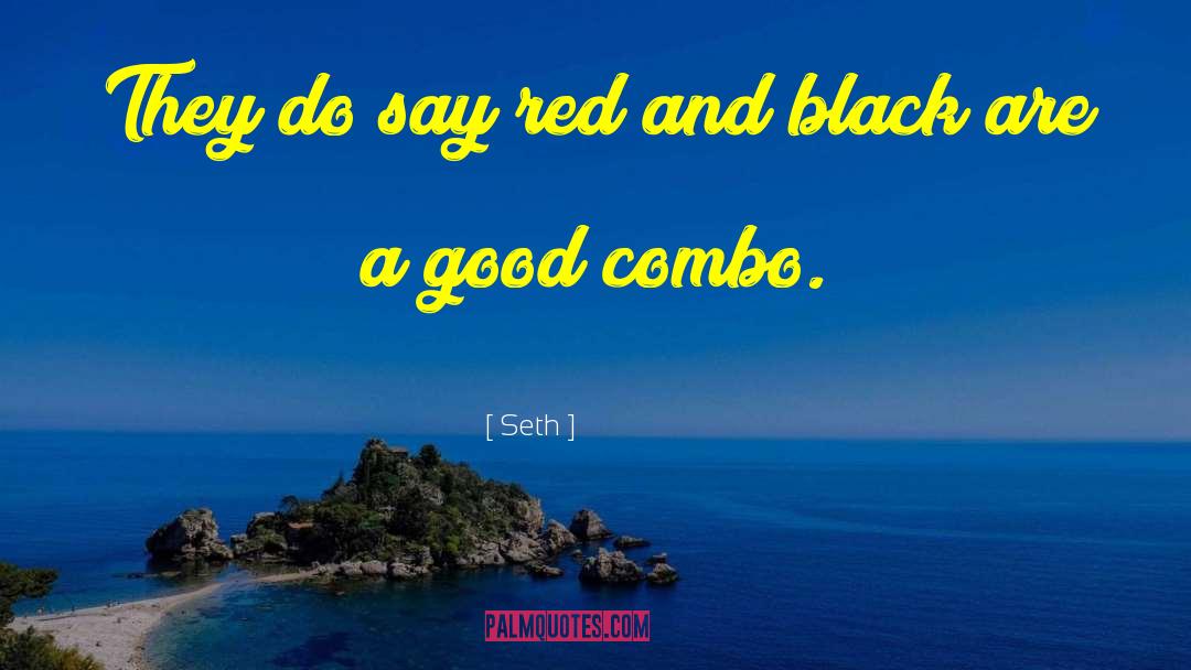 Seth Quotes: They do say red and
