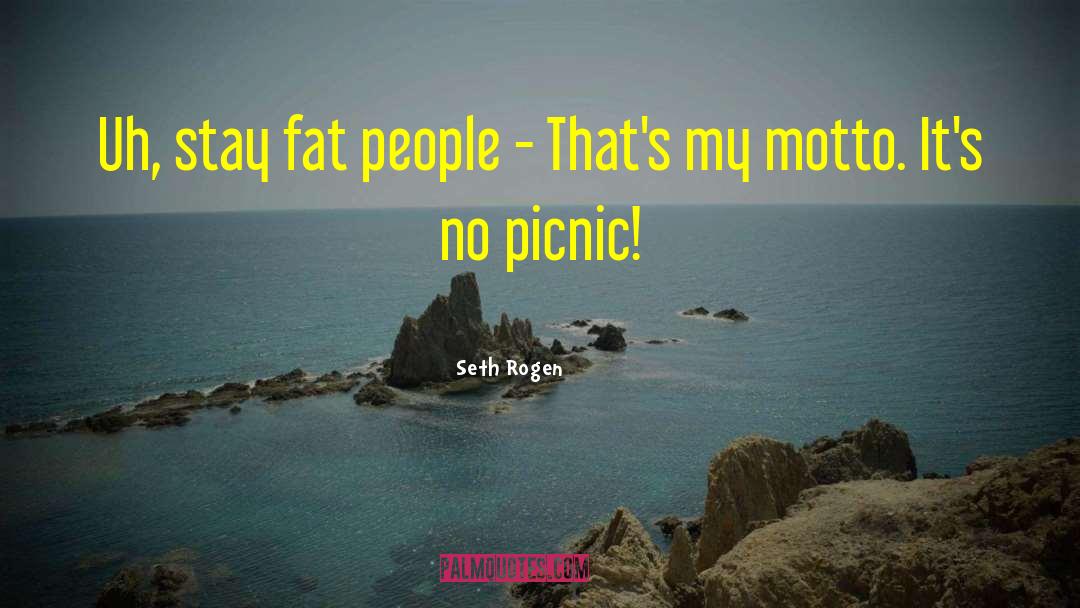 Seth Rogen Quotes: Uh, stay fat people -