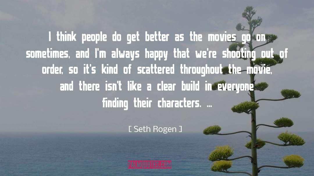 Seth Rogen Quotes: I think people do get