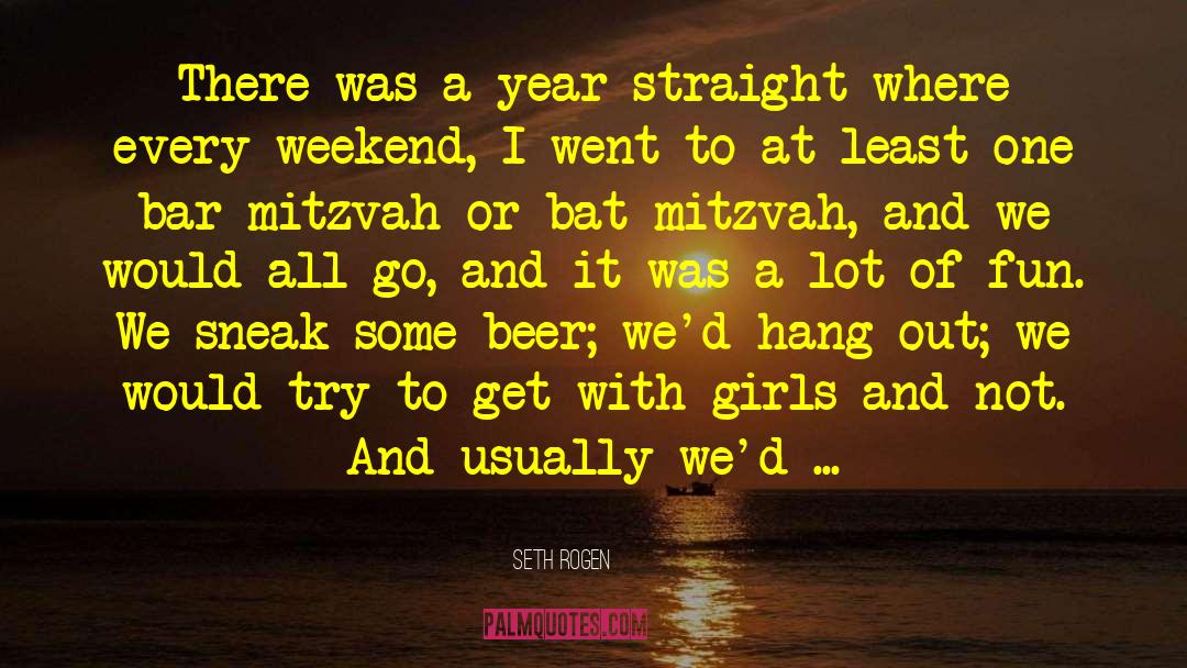 Seth Rogen Quotes: There was a year straight