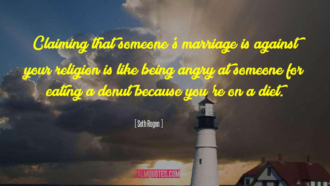Seth Rogen Quotes: Claiming that someone's marriage is