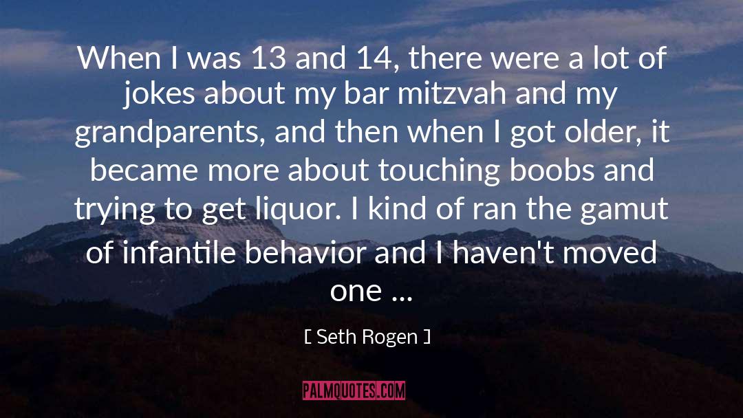 Seth Rogen Quotes: When I was 13 and