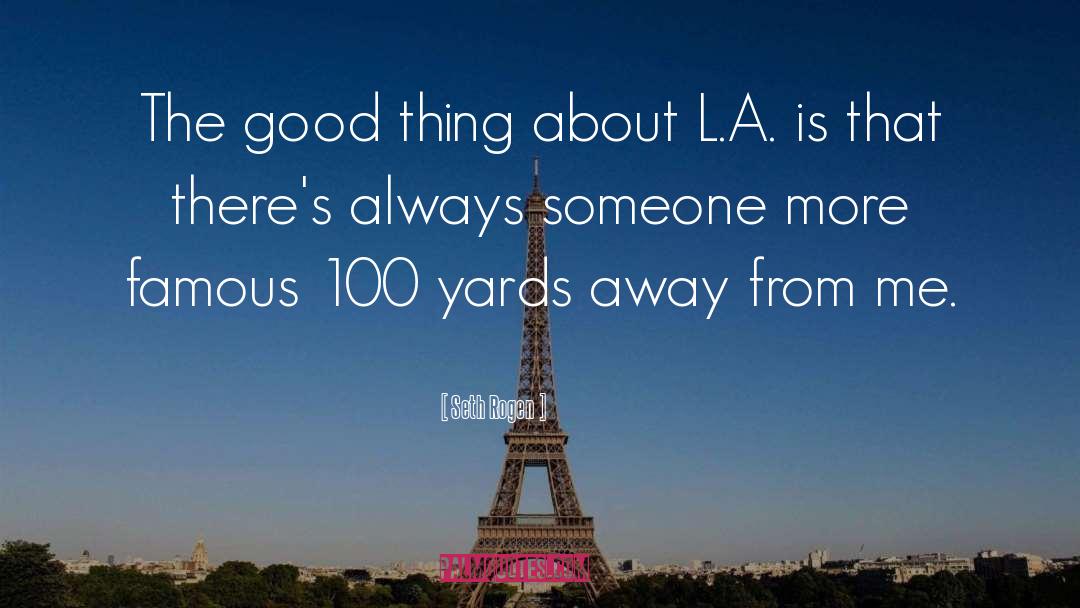 Seth Rogen Quotes: The good thing about L.A.