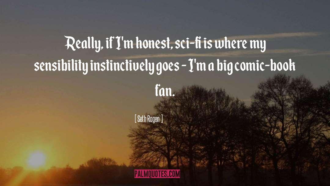 Seth Rogen Quotes: Really, if I'm honest, sci-fi