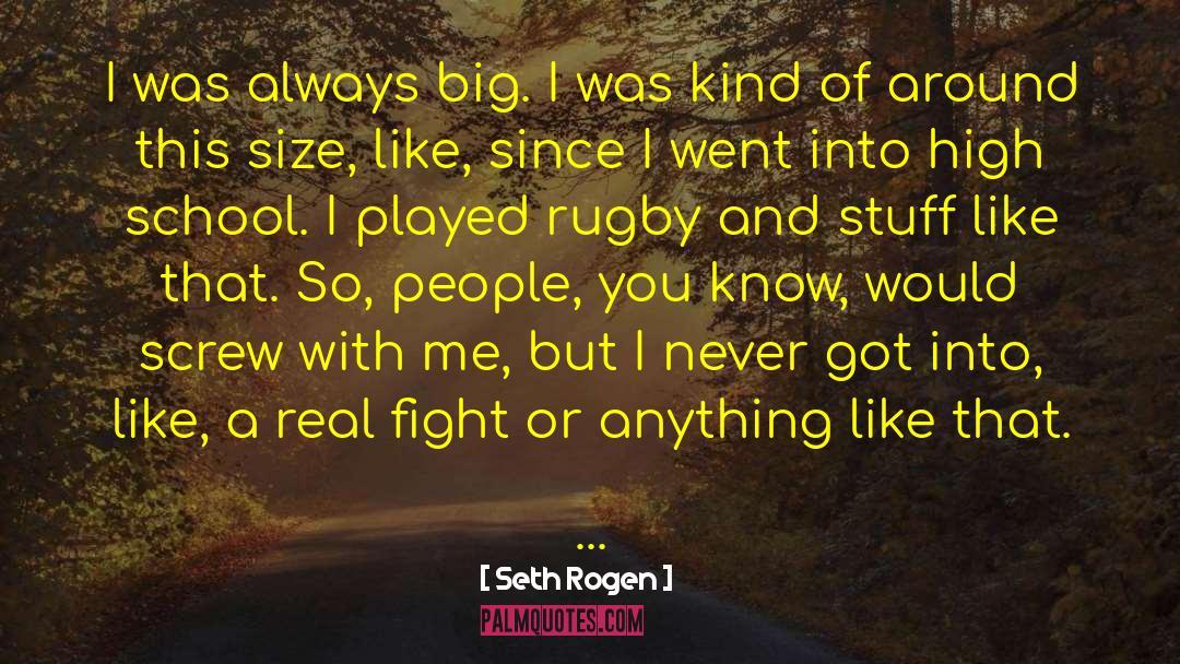 Seth Rogen Quotes: I was always big. I