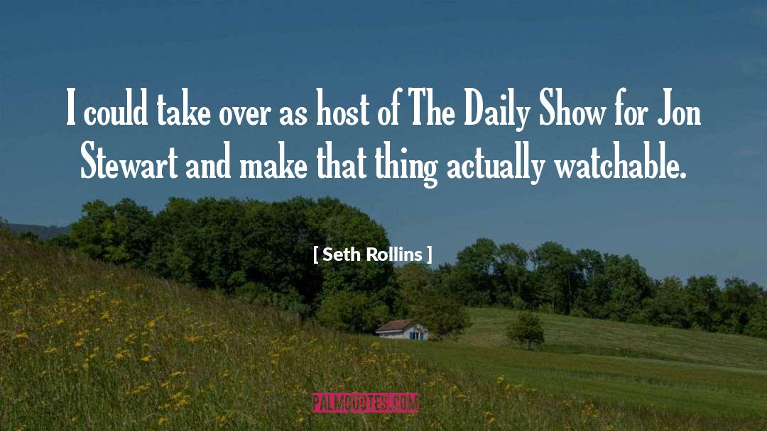 Seth Rollins Quotes: I could take over as