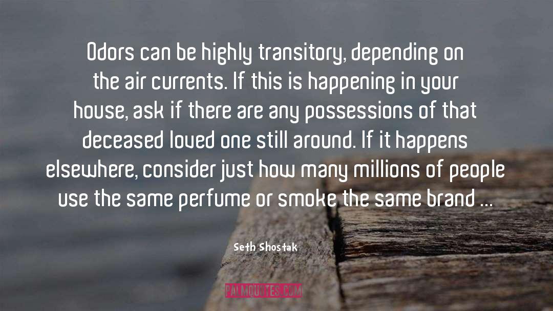 Seth Shostak Quotes: Odors can be highly transitory,