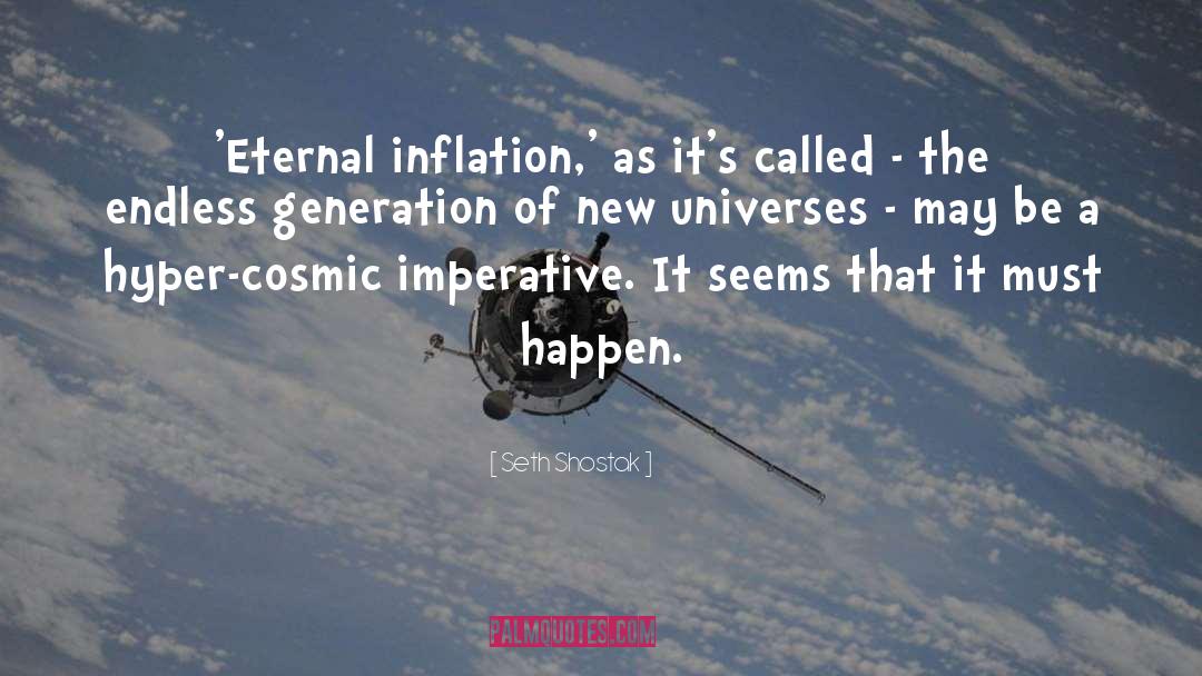 Seth Shostak Quotes: 'Eternal inflation,' as it's called