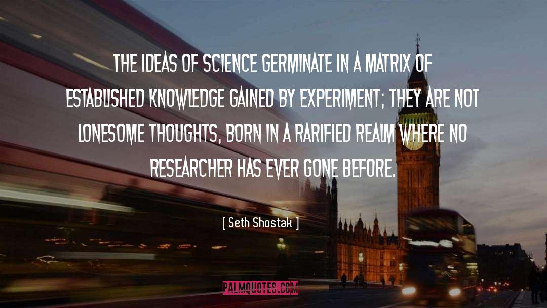 Seth Shostak Quotes: The ideas of science germinate