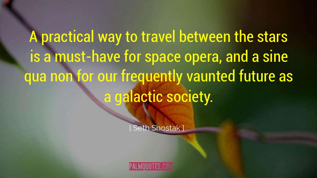 Seth Shostak Quotes: A practical way to travel