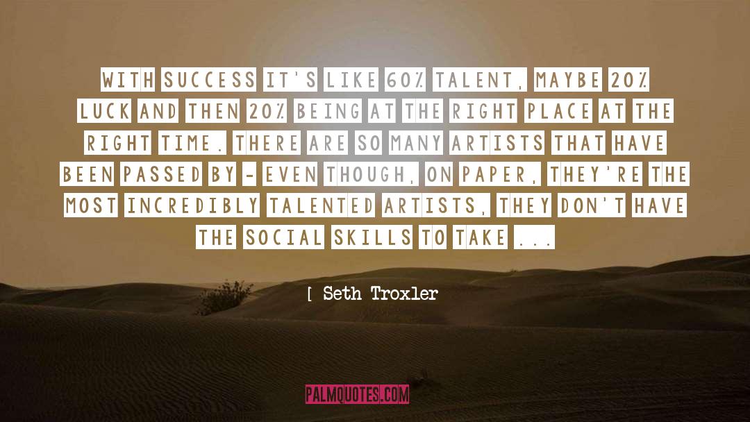 Seth Troxler Quotes: With success it's like 60%