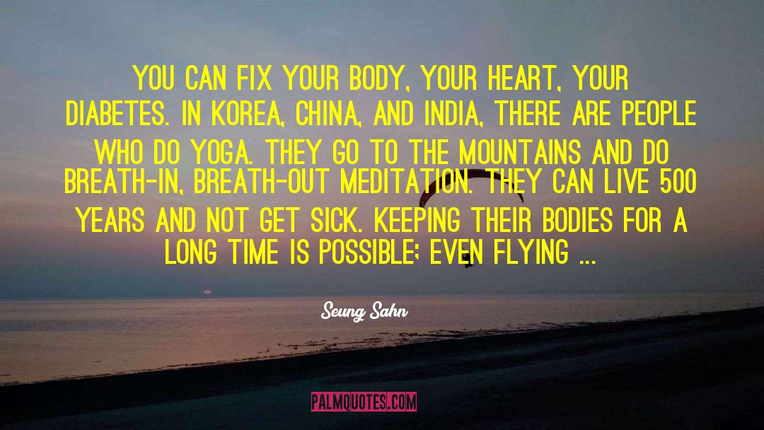 Seung Sahn Quotes: You can fix your body,