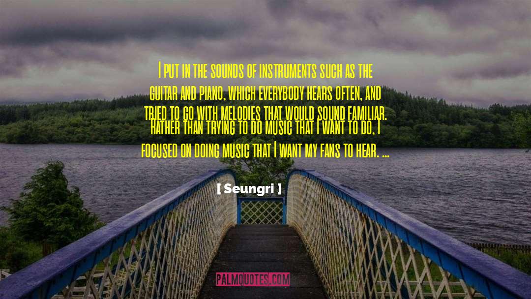 Seungri Quotes: I put in the sounds